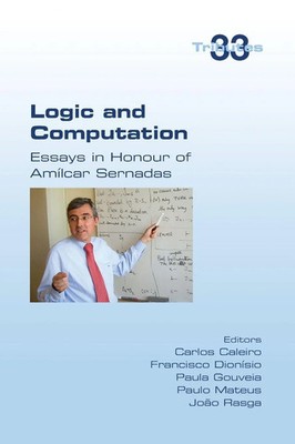 Logic and Computation Essays in Honour of Amilcar Sernadas Paula Gouveia Buch