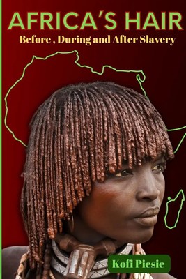 Africa's Hair Before, During And After Slavery Kofi Piesie Taschenbuch Englisch