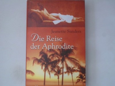 Die Reise der Aphrodite Roman Jeanette Sanders, Jeanette: