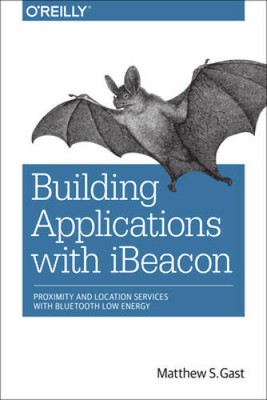 Building Applications with iBeacon: Proximity and Location Services  - VERY GOOD