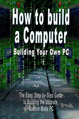 How to build a Computer: Building Your Own PC - The Eas -  NEW B N Bennoach 2006