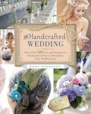 The Handcrafted Wedding: More Than 300 Fun and Imaginative Handcrafted Ways to
