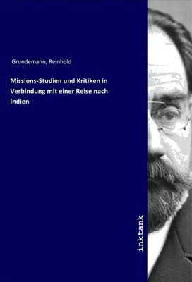 Reinhold Grundemann | Missions-Studien und Kritiken in Verbindung mit einer...