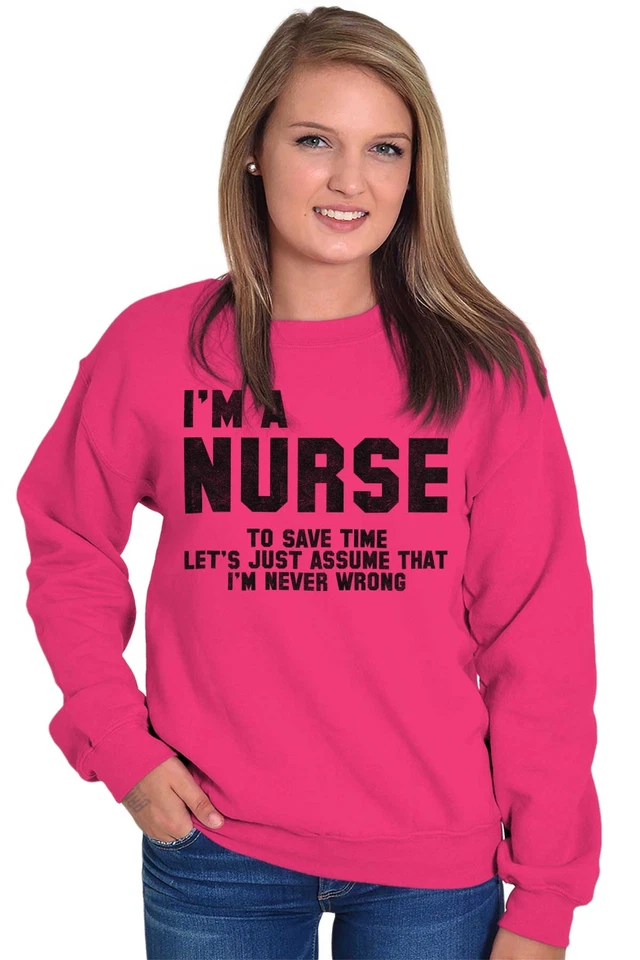 Nurse Save Time Never Wrong Funny Job Career Adult Long Sleeve Crew Sweatshirt - Image 3 of 4