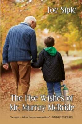 The Five Wishes of Mr. Murray McBride - Paperback By Siple, Joe - VERY GOOD