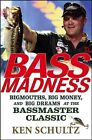 Bass Madness Bigmouths Big Money and Big Dreams at The Bassmaster Classic Hardcover – 2 Apr 2007