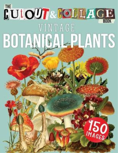 Collage Heaven The Cut Out And Collage Book Vintage Botanical Plants (Tascabile)