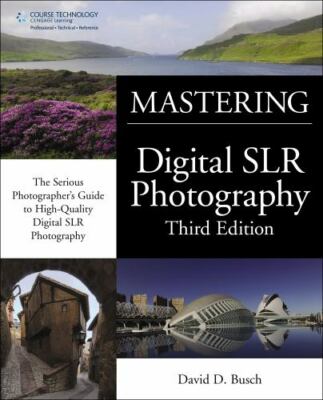 David Busch s Mastering Digital SLR Photography (David Busch's Digital...