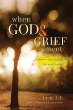 When God & Grief Meet: True Stories of Comfort and Courage - VERY GOOD