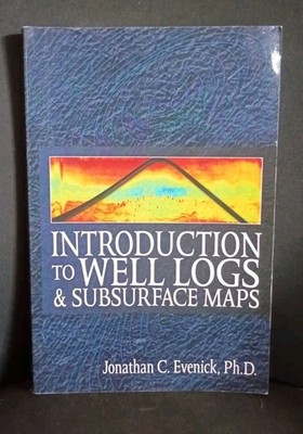 Introduction to Well Logs and Subsurface Maps - paperback Evenick, Jonathan ...