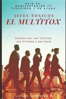 Jefes T�xicos El MultiTox: Qui�nes son, sus T�cticas, sus V�ctimas y qu� Hacer.