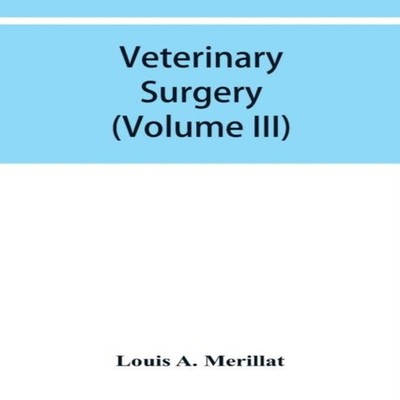 Veterinary surgery (Volume III) Veterinary surgical Operations Lo