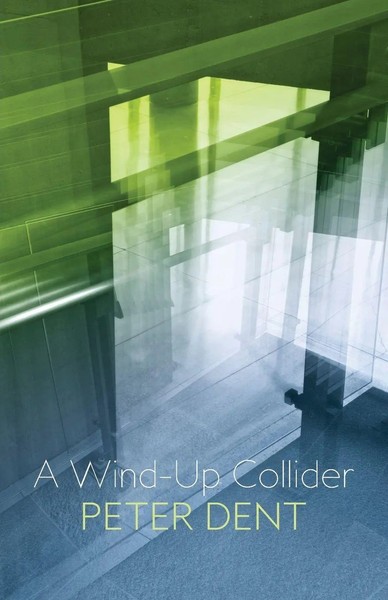 Peter Dent | A Wind-Up Collider | Taschenbuch | Englisch (2019)-image