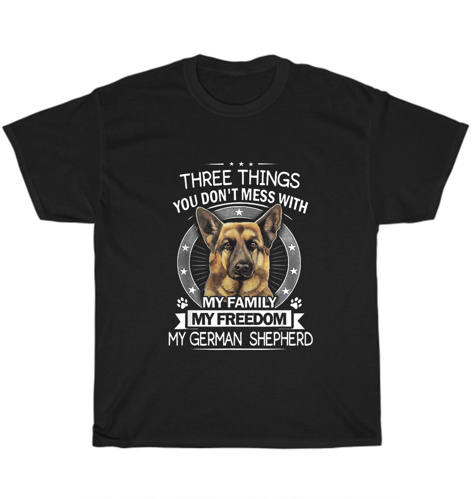 German Shepherd Shirt - Three Things You Don't Mess With German Shepherd Shirt - Three Things You Don't Mess With