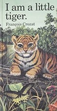I Am a Little Tiger Hardcover Francois Crozat
