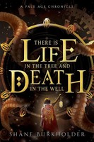 Shane Burkholder | There Is Life In The Tree And Death In The Well | Taschenbuch