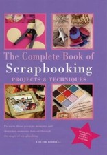 The Complete Book of Scrapbooking: Projects and Techniques by Louise Riddell