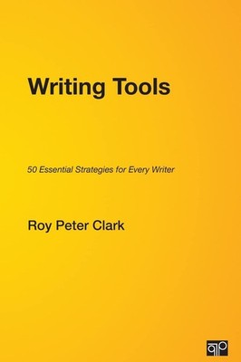Writing Tools: 50 Essential Strategies for Every Writer by Clark