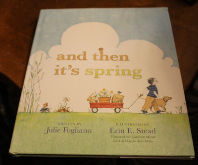 and then it's Spring ~ Julie Fogliano ~ 2012 Roaring Brook Press HCDJ ...