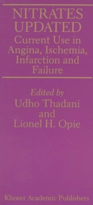 Nitrates Updated : Current Use in Angina, Ischemia, Infarction and Failure, P...