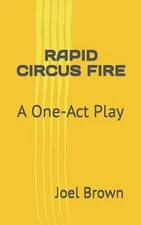 Rapid Circus Fire: A One-Act Play by Joel Brown Paperback Book