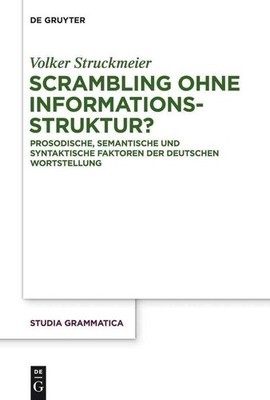 Scrambling ohne Informationsstruktur?: Prosodische, Semantische und Syntaktische