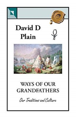 Ways of Our Grandfathers: Our Traditions and Culture -  NEW David D. Plain 2007