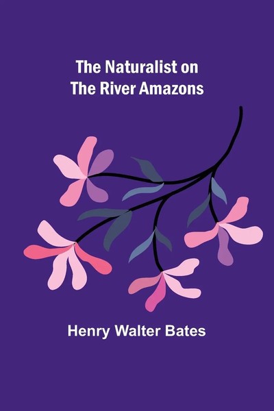 Henry Walter Bates | The Naturalist On The River Amazons | Taschenbuch (2022)-image