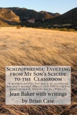 Schizophrenia: Evolving From My Son's Suicide To The Classroom: A Mother Re...