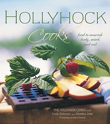 HOLLYHOCK COOKS: FOOD TO NOURISH BODY, MIND AND SOIL By Hollyhock The Cooks VG