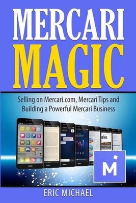 Mercari Magic: Selling on Mercari.com, Mercari Tips and Building a Powerful Merc
