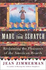 Made from Scratch : Reclaiming the Pleasures of the American Hear