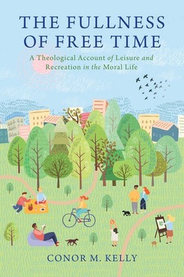 The Fullness Of Free Time: A Theological Account Of Leisure ...