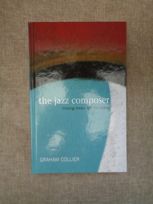 Graham Collier. Der Jazz Komponist. Musik vom Papier bewegen. Northway, 2009.