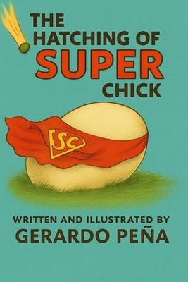 The Hatching of Super Chick by Gerardo Pe?a Paperback Book