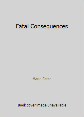 Fatal Consequences by Marie Force