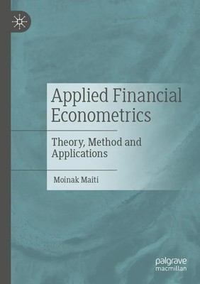 Applied Financial Econometrics Theory, Method and Applications Moinak Maiti Buch