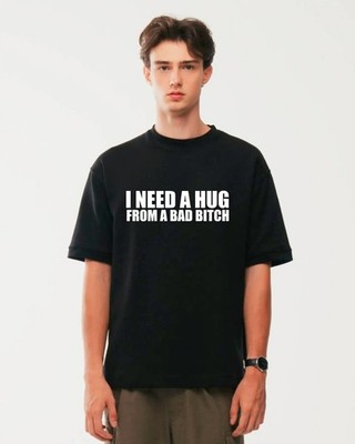 T-Shirt I Need A Hug From A Bad B*tch lustig Meme Spruch sarkastisch Zitat Shirt
