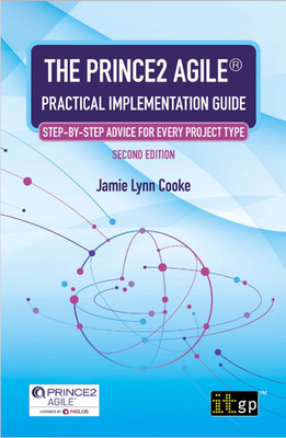 PRINCE2 Agile  Practical Implementation Guide - Step-By-step Advice for Every...