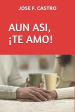 Aun Asi, Te Amo! by Jose F. Castro (Spanish) Paperback Book