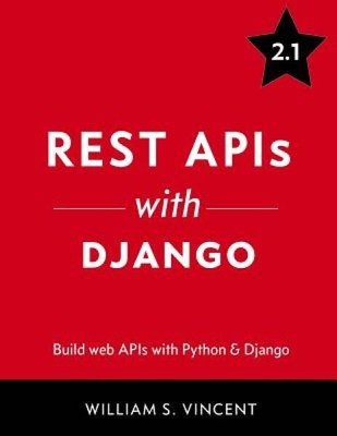 REST APIs with Django: Build powerful web APIs with Python and Django - GOOD