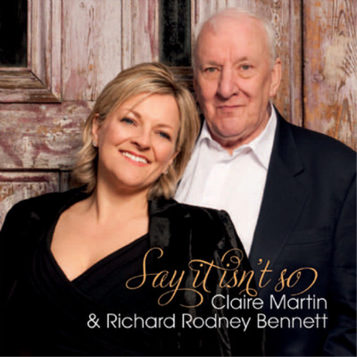 Claire Martin & Richard Rodney Bennett Say It Isn't So (CD) Album