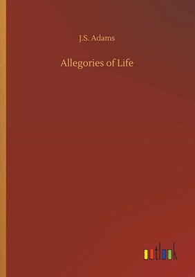 J. S. Adams | Allegories of Life | Taschenbuch | Englisch (2019) | 80 S.