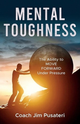#ad Mental Toughness: The Ability to MOVE FORWARD Under Pressure by Jim Pusateri Pap $25.77
