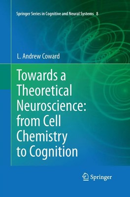 Towards a Theoretical Neuroscience: from Cell Chemistry to Cognition Coward Buch