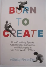Born to Create: How Creativity Sparks Connection, Innovation (HC OVSZ)