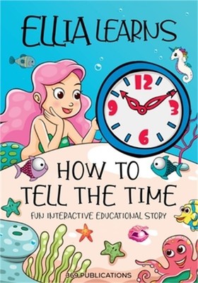 Ellia Learns How to Tell the Time: Fun Interactive Educational Story (Paperback