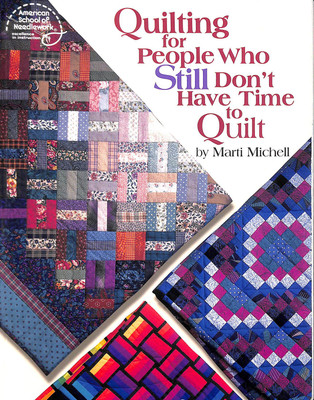 Quilting for People Who Still Don't Have Time to Quilt by Michell, Marti