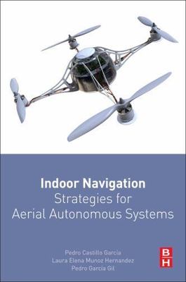 Indoor Navigation Strategies for Aerial Autonomous Systems, Paperback by Cast...
