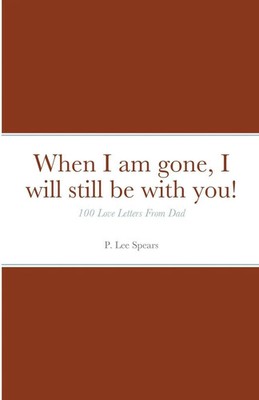 P. Lee Spears | When I am gone, I will still be with you! | Taschenbuch (2020)